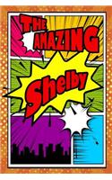 The Amazing Shelby: Fantastic Action Packed Writing Journal, Notebook, Diary, Feature 120 Pages with a Matte Finish Cover. Perfect for Note Taking, Diary Entry, Journal