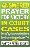 Answered Prayer for Victory in Court Cases: Pray This Prayer for Success in Legal Matters. Experience the Awesome Power of God