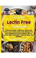 Complete Lectin Free Cookbook: Learn 500 New, Delicious, Quick and Easy, Low Carb Lectin Free Recipes for Your Instant Pot, Slow Cooker, Microwave and Convection Oven to Keep You 