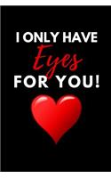 I Only Have Eyes for You: Funny Valentines Gift - Small Lined Journal