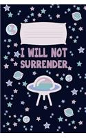 I Will Not Surrender: Lined Composition Notebook