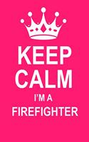 Keep Calm I'm a Firefighter