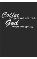 Coffee Gets Me Started. God Keeps Me Going.: Coffee Journal Lined Paper