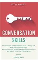 Conversation Skills: 2 Manuscripts, Communication Skills Training and Effective Communication, a Practical Guide to Improve Communication Skills and Stay in Control of C