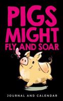 Pigs Might Fly and Soar: Blank Lined Journal with Calendar for Swine Addict