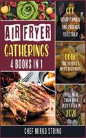 Air Fryer Gatherings [4 books in 1]: Get Your Family and Friends Together and Cook the Tastiest, Most Delicious, Fried Meal They Have Ever Eaten in 2021