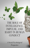 Role of Intelligence, Impulse, and Habit in Human Conduct