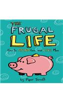 The Frugal Life: How to Spend Less and Live More