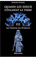 Quand les dieux foulaient la terre III: Les Témoins de l'Éternité(III Quand Les Dieux Foulaient La Terre)