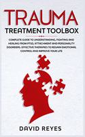 Trauma Treatment Toolbox: Complete Guide To Understanding, Fighting And Healing From PTSD, Attachment And Personality Disorders. Effective Therapies To Regain Emotional Contr