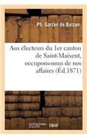 Aux Électeurs Du 1er Canton de Saint-Maixent, Occupons-Nous de Nos Affaires