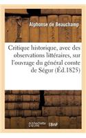 Critique Historique, Avec Des Observations Littéraires, Sur l'Ouvrage Du Général Comte de Ségur