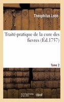 Traité-Pratique de la Cure Des Fievres. Tome 2