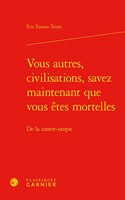 Vous Autres, Civilisations, Savez Maintenant Que Vous Etes Mortelles