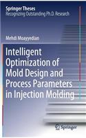 Intelligent Optimization of Mold Design and Process Parameters in Injection Molding: (Springer Theses)