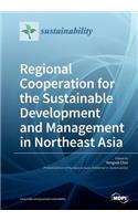 Regional Cooperation for the Sustainable Development and Management in Northeast Asia