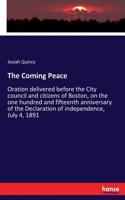 Coming Peace: Oration delivered before the City council and citizens of Boston, on the one hundred and fifteenth anniversary of the Declaration of independence, J