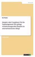 Integrity oder Compliance für das Topmanagement? Wie gelingt verantwortungsvolles Handeln im unternehmerischen Alltag?