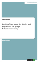 Resilienzförderung in der Kinder- und Jugendhilfe. Wie gelingt Potenzialaktivierung?