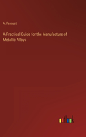 Practical Guide for the Manufacture of Metallic Alloys