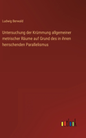 Untersuchung der Krümmung allgemeiner metrischer Räume auf Grund des in ihnen herrschenden Parallelismus