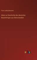 Akten zur Geschichte des deutschen Bauernkrieges aus Oberschwaben