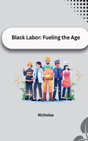 Black Labor: Fueling the Age