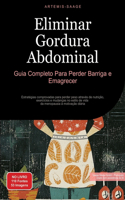 Eliminar Gordura Abdominal: Guia Completo Para Perder Barriga e Emagrecer: Estratégias comprovadas para perder peso através de nutrição, exercícios e mudanças no estilo de vida
