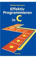 Effektiv Programmieren in C: Eine Einführung in Die Programmiersprache