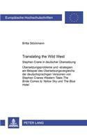 Translating the Wild West: Stephen Crane in Deutscher Uebersetzung- Uebersetzungsprobleme Und -Strategien Am Beispiel Des Uebersetzungsvergleichs Der Deutschsprachigen Version