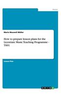 How to prepare lesson plans for the Licentiate Music Teaching Programme - T601