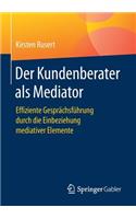 Der Kundenberater als Mediator: Effiziente Gesprächsführung durch die Einbeziehung mediativer Elemente(German)