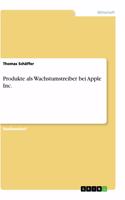 Produkte als Wachstumstreiber bei Apple Inc.