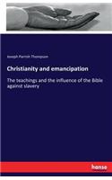Christianity and emancipation: The teachings and the influence of the Bible against slavery
