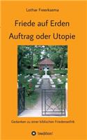 Friede auf Erden - Auftrag oder Utopie