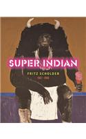 Super Indian: Fritz Scholder 1967-1980