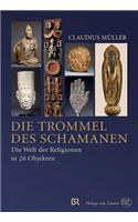 Die Trommel Des Schamanen: Die Welt Der Religionen in 26 Objekten