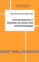 Entscheidungsprozesse in Arbeitsfeldern Der Sozialen Arbeit Und Kindheitspadagogik