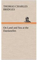 On Land and Sea at the Dardanelles