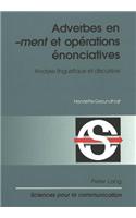 Adverbes En «-Ment» Et Opérations Énonciatives: Analyse Linguistique Et Discursive(59 Sciences Pour La Communication)