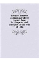 Items of Interest Concerning Oliver Hazard Perry in Newport, and Newport in the War of 1812