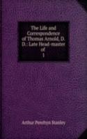 Life and Correspondence of Thomas Arnold, D.D.: Late Head-master of .