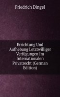Errichtung Und Aufhebung Letztwilliger Verfugungen Im Internationalen Privatrecht (German Edition)