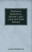 Stephanus Byzantinus, Volume 3, part 1 (Ancient Greek Edition)