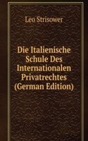 Die Italienische Schule Des Internationalen Privatrechtes (German Edition)