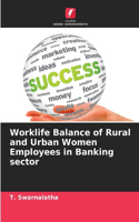 Worklife Balance of Rural and Urban Women Employees in Banking sector