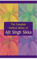 The Complete Poetical Works Of Ajit Singh Sikka ( Vol. 3 )