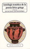 Antologia tematica de la poesia lirica Griega/ Thematic Anthology of the Greek Lyric Poetry (Akal Clasica/ Classic Akal)