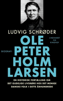 Ole Peter Holm Larsen, en historisk fortælling om det gudelige livsrøre hos det menige danske folk i dette århundrede