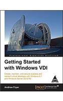 Getting Started with Windows VDI: Create, maintain, and secure scalable and resilient virtual desktops with Windows 8.1 and Windows Server 2012 R2